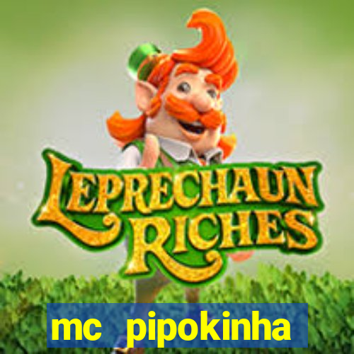 mc pipokinha transando telegram