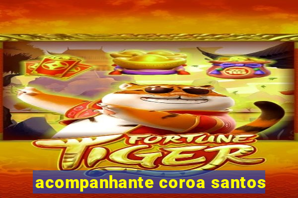 acompanhante coroa santos