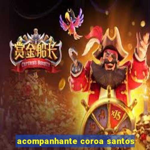 acompanhante coroa santos