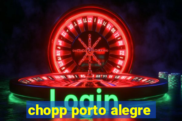 chopp porto alegre