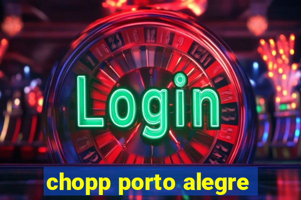 chopp porto alegre