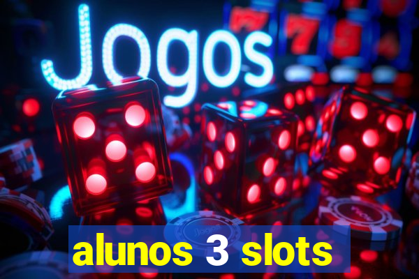 alunos 3 slots