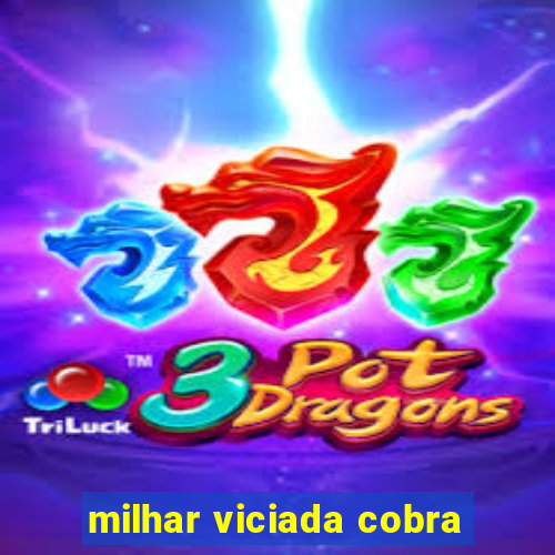 milhar viciada cobra