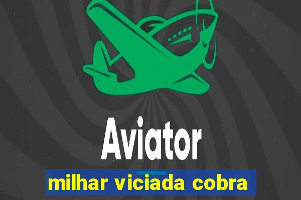 milhar viciada cobra