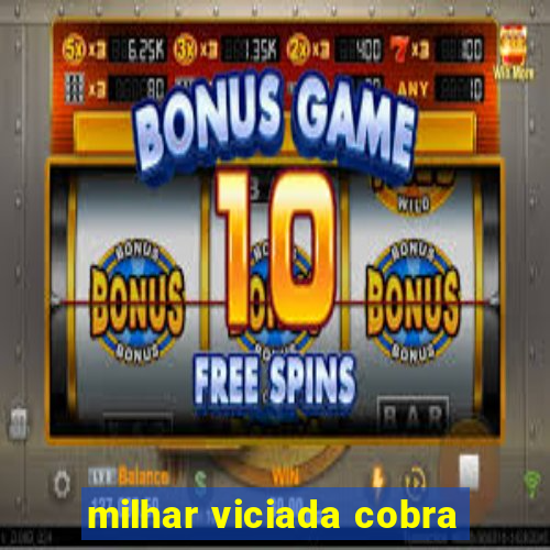 milhar viciada cobra