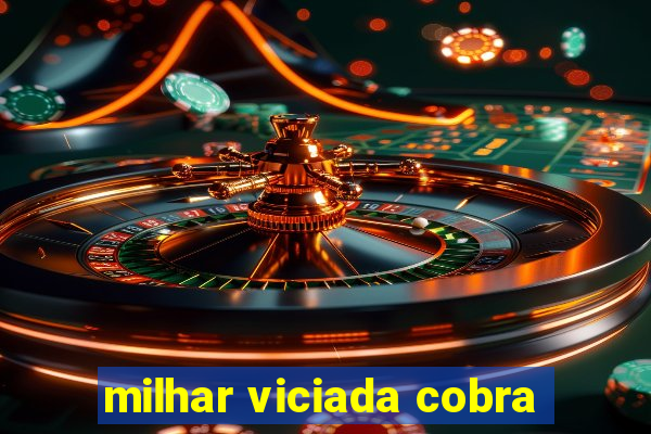 milhar viciada cobra