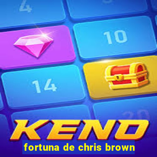 fortuna de chris brown