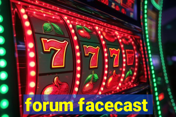 forum facecast