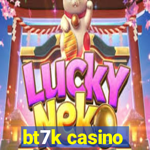 bt7k casino