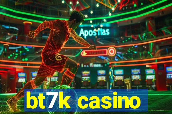 bt7k casino