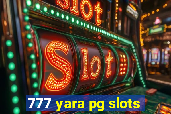 777 yara pg slots