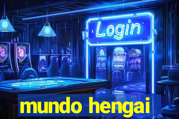 mundo hengai