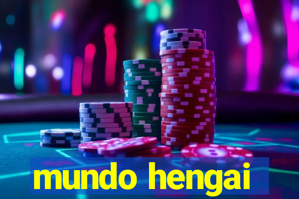 mundo hengai