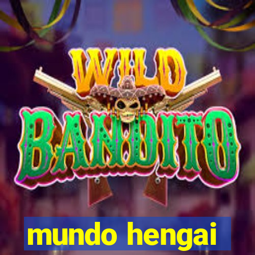 mundo hengai