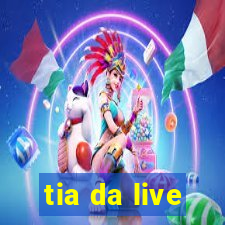 tia da live