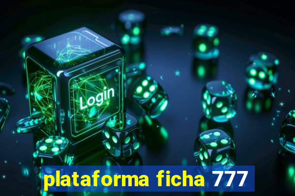 plataforma ficha 777