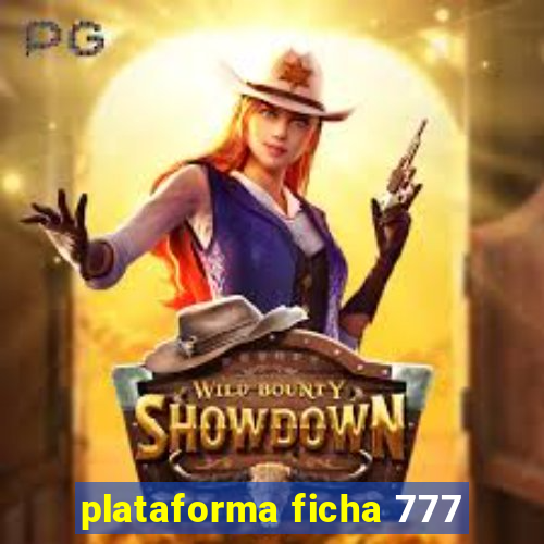 plataforma ficha 777