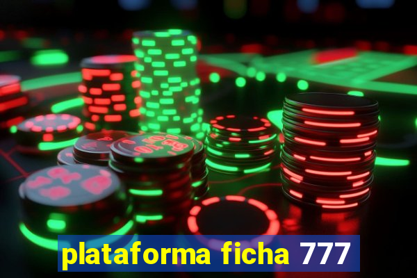 plataforma ficha 777