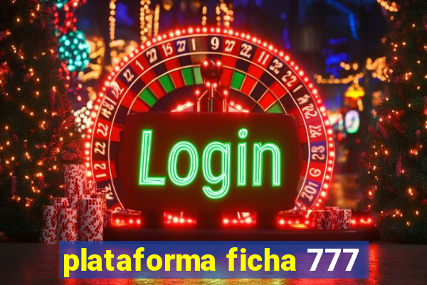 plataforma ficha 777