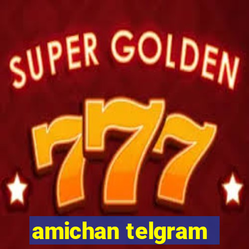 amichan telgram