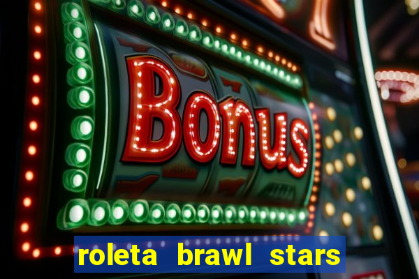 roleta brawl stars 2024 85 brawlers