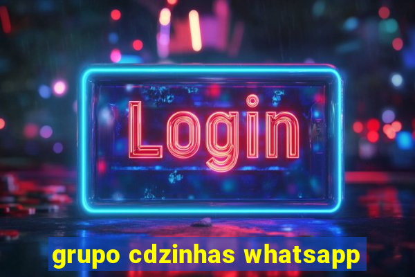 grupo cdzinhas whatsapp