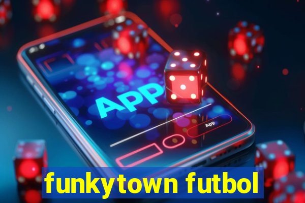 funkytown futbol