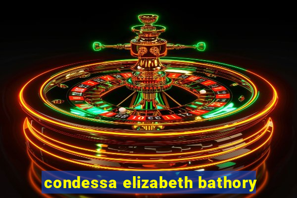 condessa elizabeth bathory