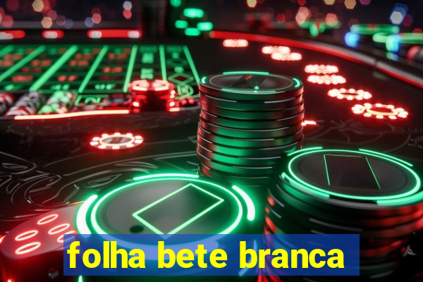 folha bete branca