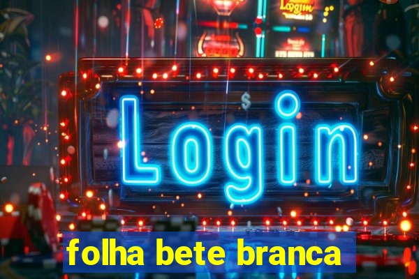 folha bete branca