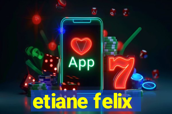 etiane felix