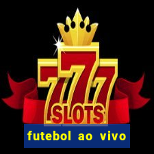 futebol ao vivo hoje futemax