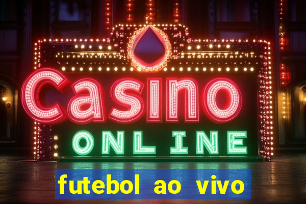 futebol ao vivo hoje futemax