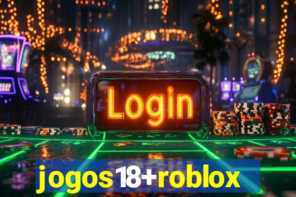 jogos18+roblox