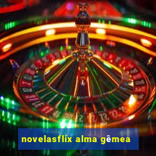 novelasflix alma gêmea