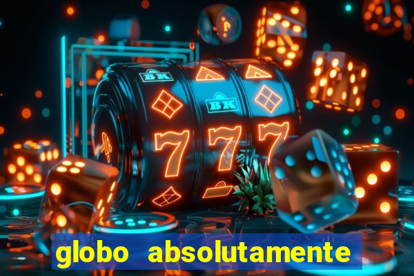 globo absolutamente sobre tudo