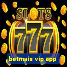 betmais vip app