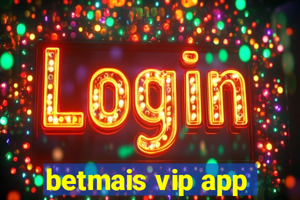 betmais vip app