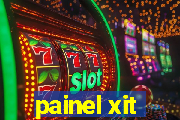 painel xit