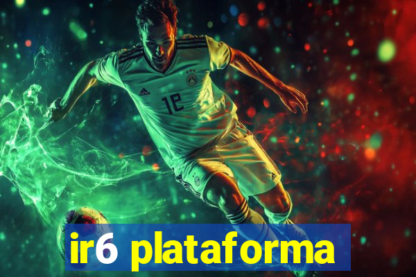 ir6 plataforma