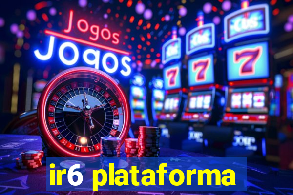 ir6 plataforma