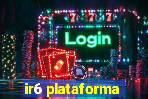 ir6 plataforma