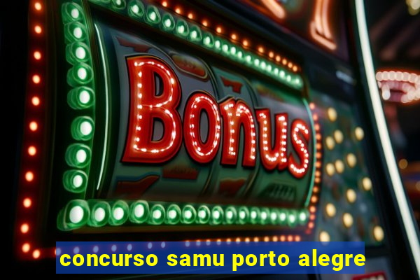 concurso samu porto alegre