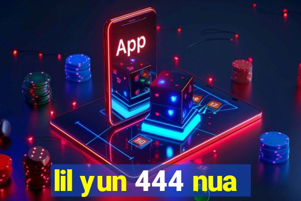 lil yun 444 nua