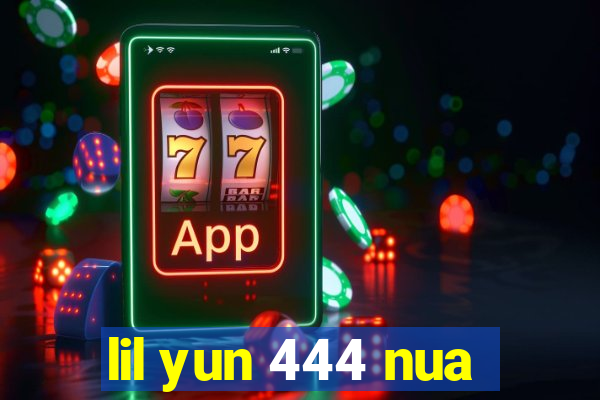 lil yun 444 nua