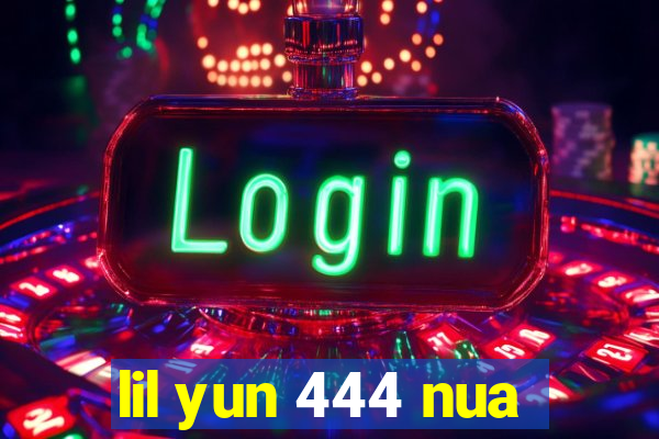 lil yun 444 nua