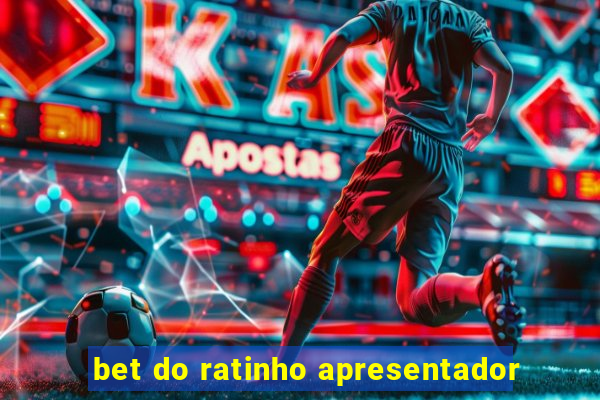 bet do ratinho apresentador