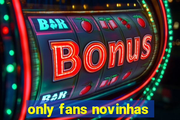 only fans novinhas