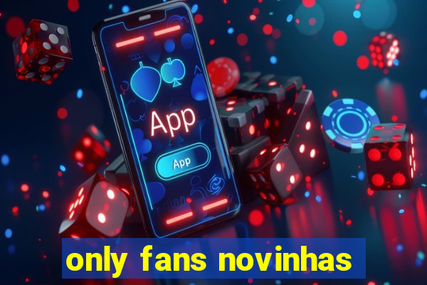 only fans novinhas