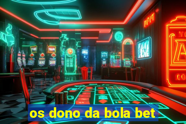 os dono da bola bet